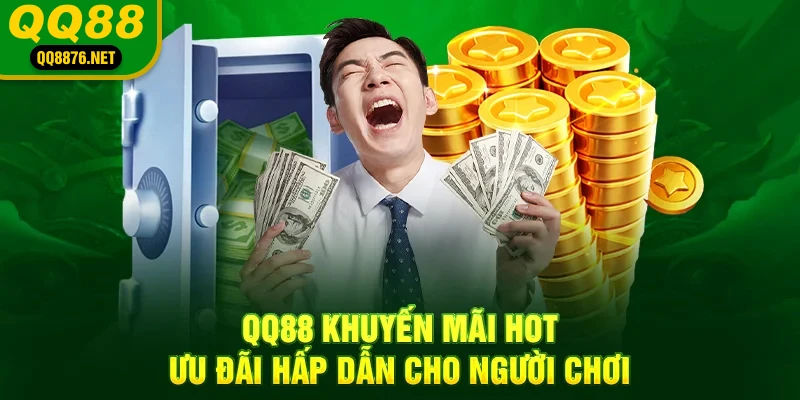 QQ88 khuyến mãi hot, ưu đãi hấp dẫn cho người chơi