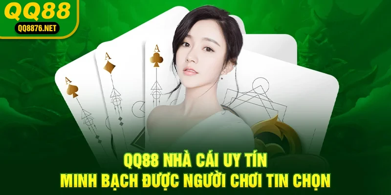 QQ88 nhà cái uy tín minh bạch được nhiều người tin chọn